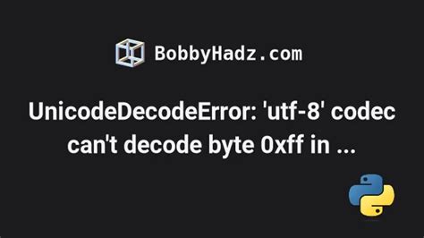 Fixing Code Error: How to Solve UnicodeDecodeError with 'Utf-8' Codec